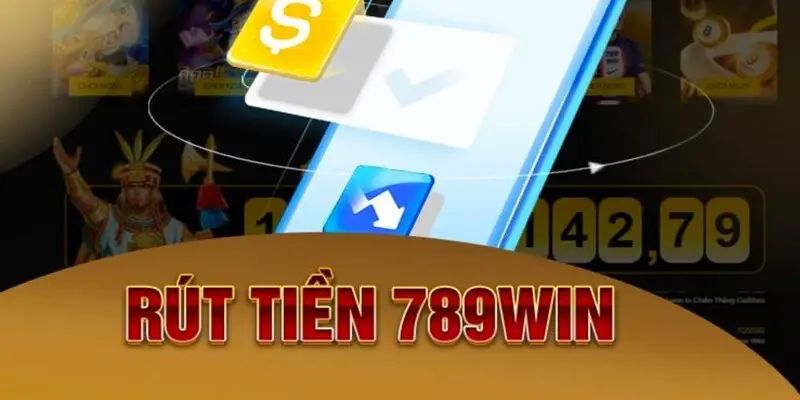 Các phương thức rút tiền 789win khả dụng